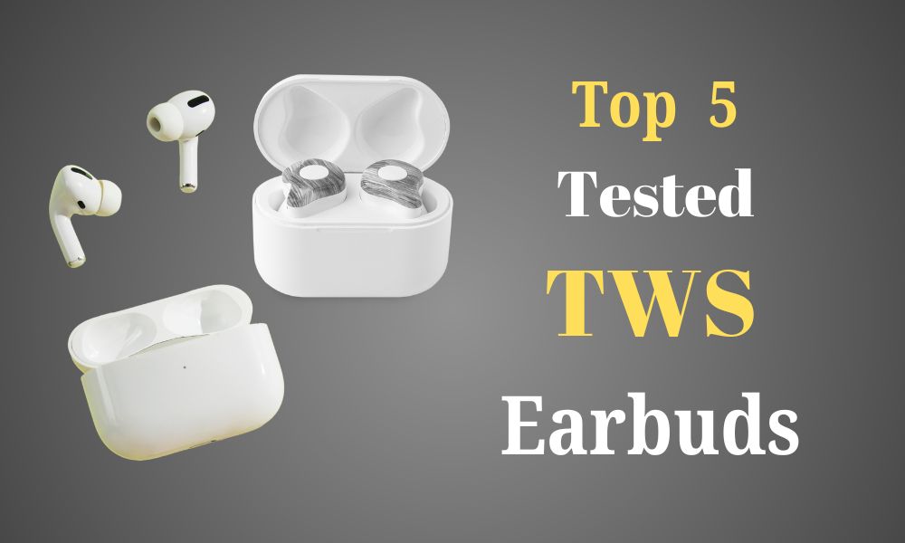 Top 5 Tested TWS Earbuds